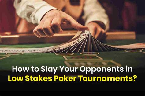 how to win low stakes poker tournaments